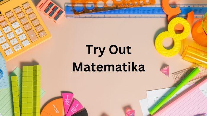 Tryout Online Matematika: Persiapkan Ujian dengan Tryout.id
